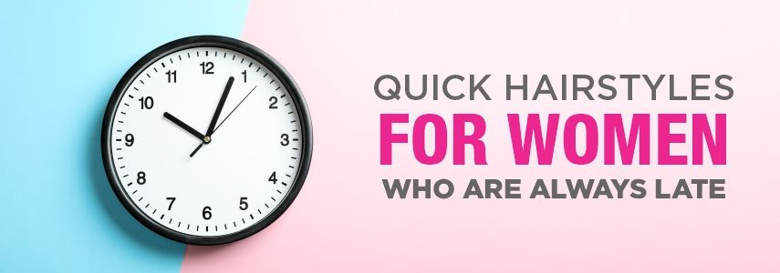 Quick Hairstyles for Women Who are Always Late