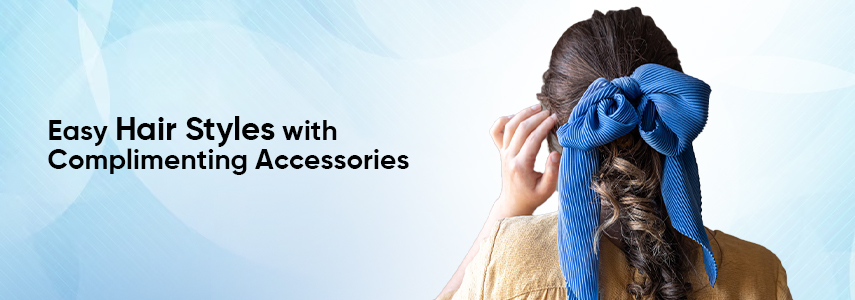 Trending Easy Hair Styles With Complimenting Accessories 