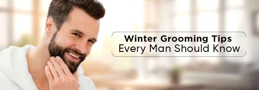 4 Winter Grooming Tips for Men to Maintain Hygiene