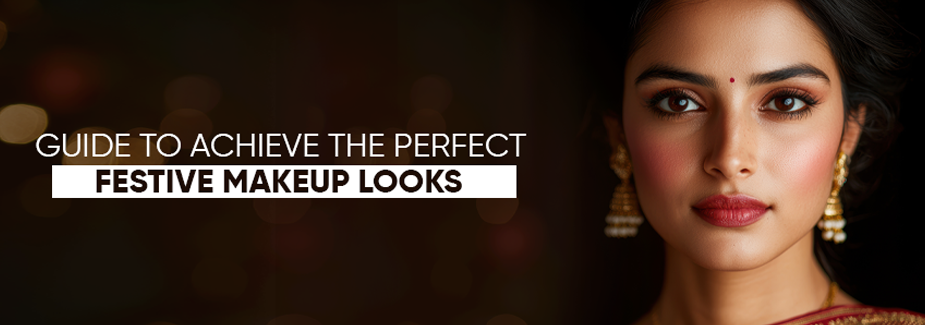 Step-by-Step Guide to Achieving the Perfect Festive Makeup Looks