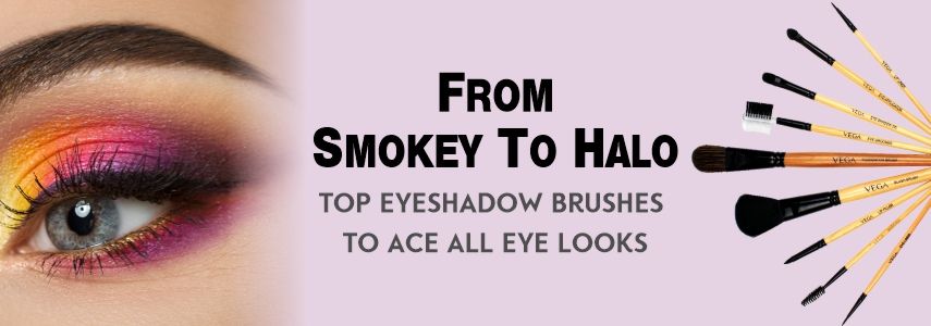 From Smokey to Halo - Top Eyeshadow Brushes to Ace All Eye Looks