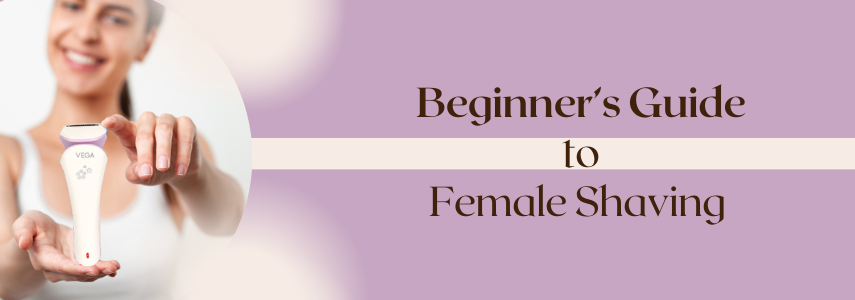 Beginner's Guide to Female Shaving for Easy Hair Removal