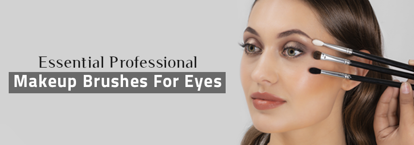6 Eye Makeup Brushes to Include in Every Makeup Professional's Vanity