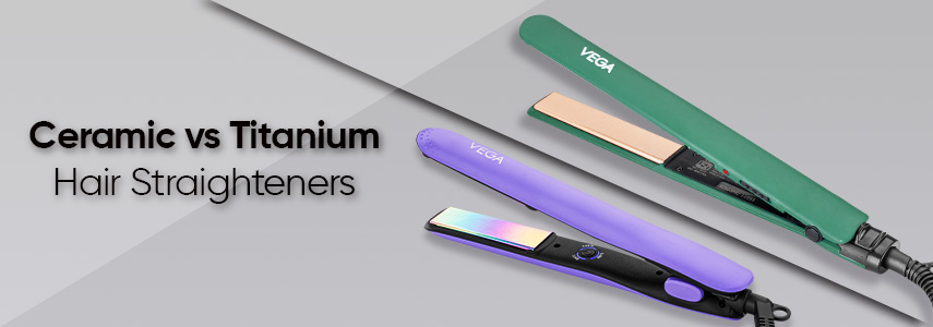 Ceramic vs Titanium Hair Straighteners: How to Choose as per your Hair Type?