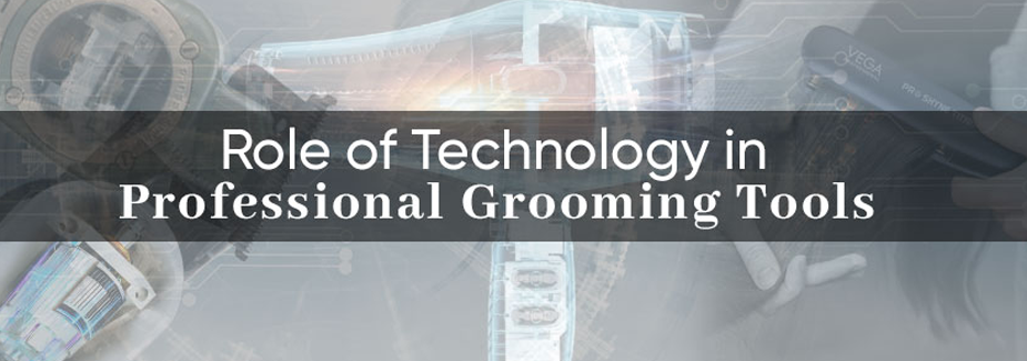 How Technology Is Changing Professional Grooming Tools