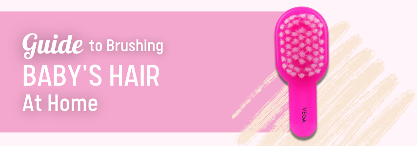 The Correct Guide to Brushing Baby's Hair At Home