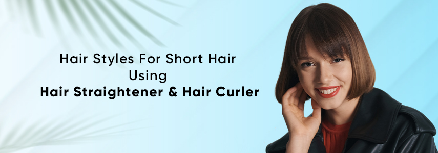 Hair Styling Ideas For Short Hair Using A Hair Straightener & Hair Curler