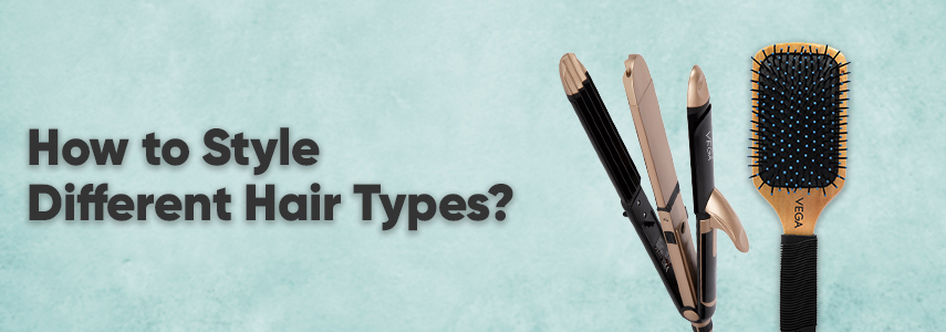 A Brief: Tips to Use Hair Styling Tools for Styling Different Hair Types