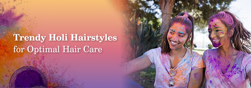Trendy Hairstyles for Holi with Optimal Hair Care