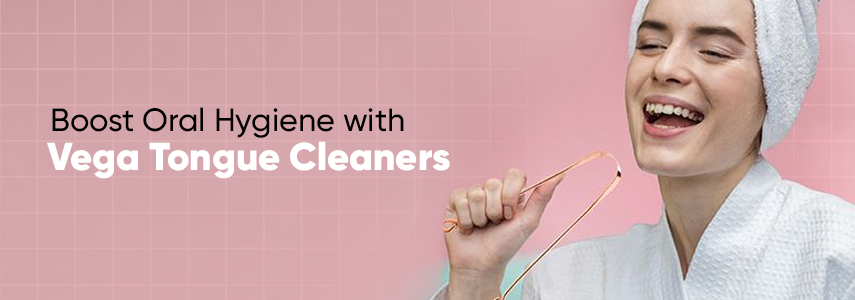 Basic Yet Crucial Oral Hygiene to Maintain with Vega Tongue Cleaners