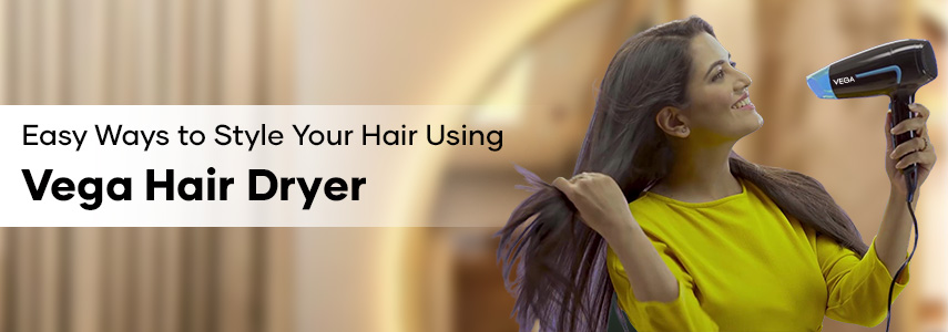 Get Ready for any Occasion at Home Using Vega Hair Dryer