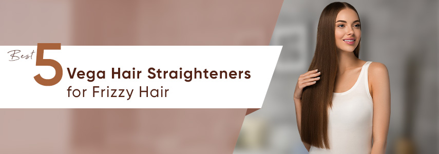 Best 5 Vega Hair Straighteners for Frizzy Hair in 2025