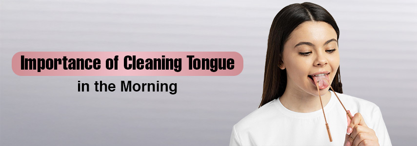 Why Tongue Cleaner is a Must in Your Morning Routine